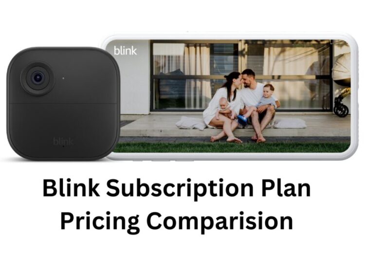 Blink Subscription Plan Do You Really Need It? Tech Famed