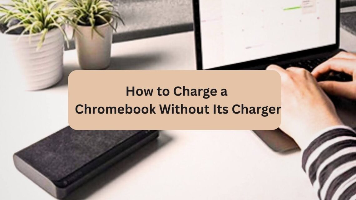 Charge a Chromebook Without Its Charger