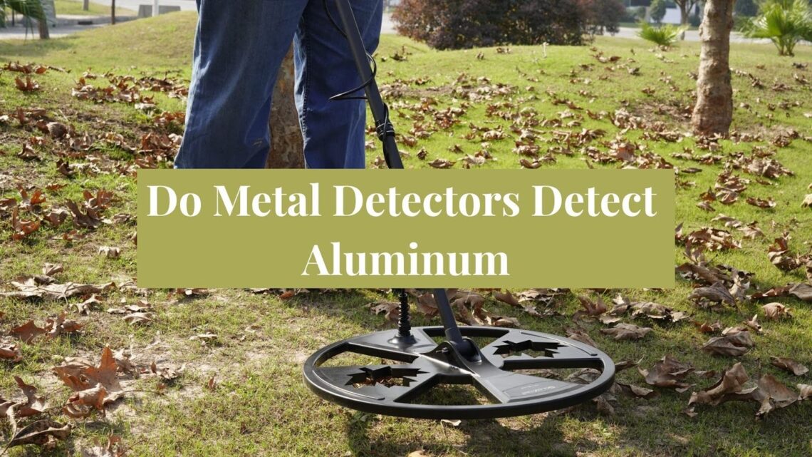Do Metal Detectors Detect Aluminum