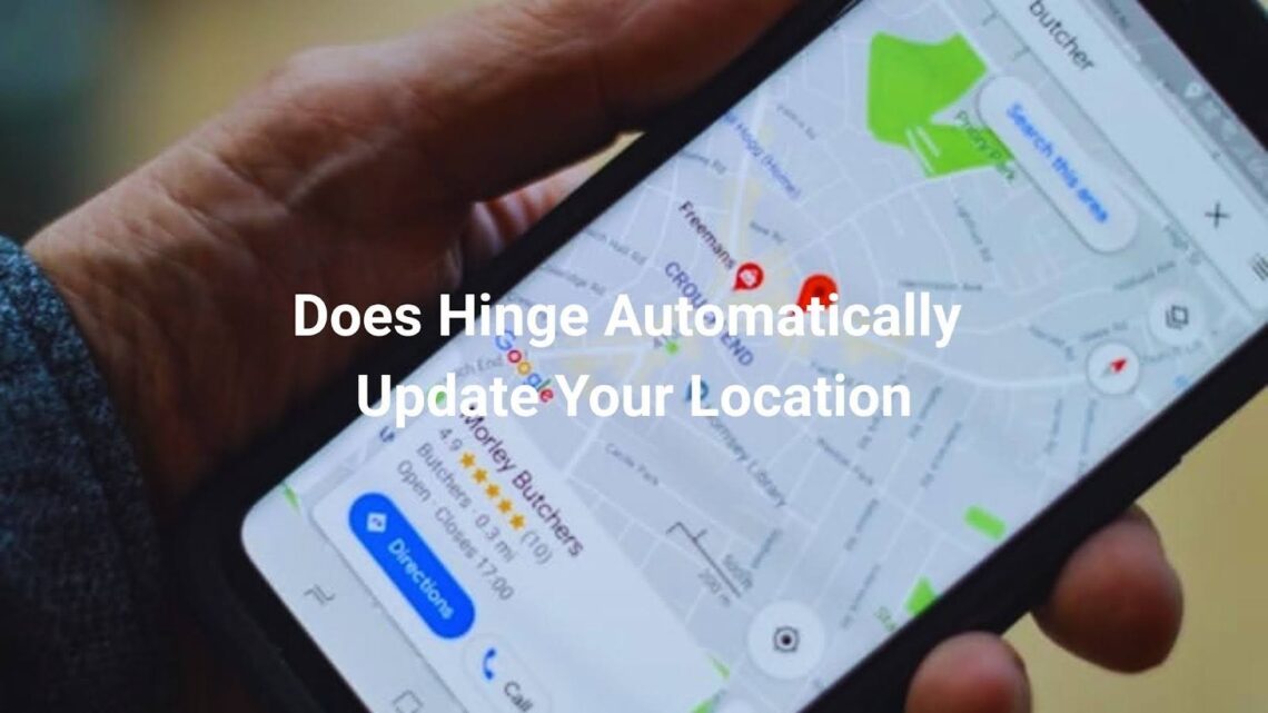 Does Hinge Automatically Update Your Location
