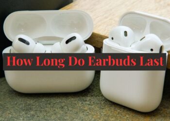 How Long Do Earbuds Last
