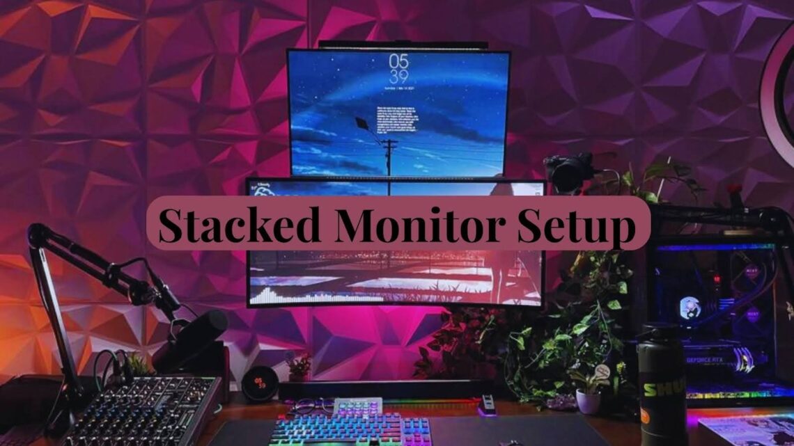 Is a Stacked Monitor Setup Right for You