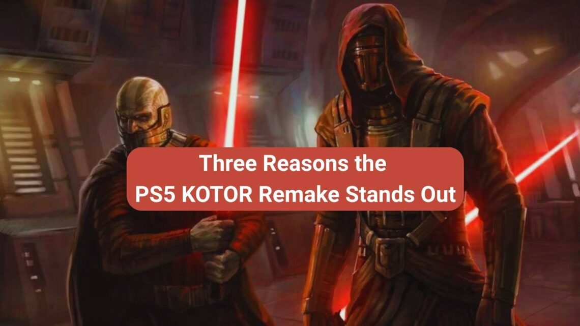 Three Reasons the PS5 KOTOR Remake Stands Out