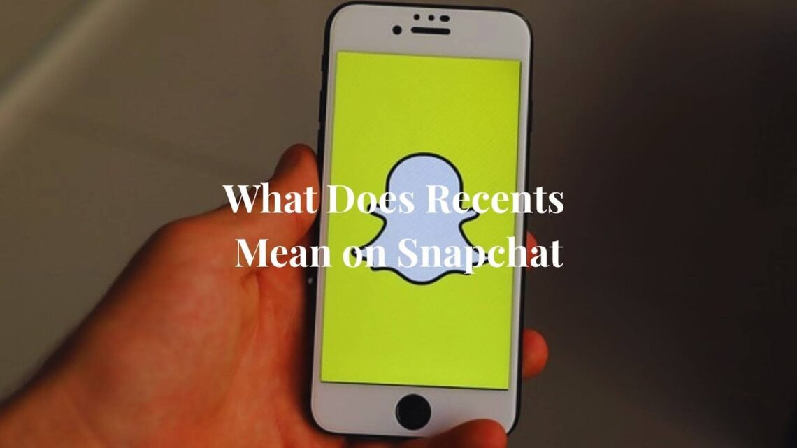 What Does Recent Mean on Snapchat
