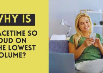 Why Is FaceTime So Loud on the Lowest Volume