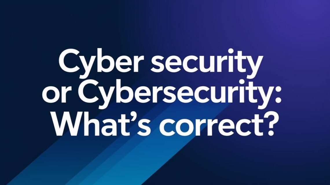 Cyber Security or Cybersecurity